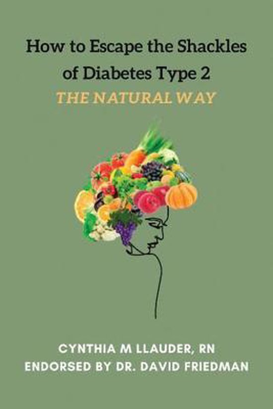 Boekomslag: 'How to Escape the Shackles of Diabetes Type 2 THE NATURAL WAY' met een illustratie van een hoofd met een bos groenten en fruit op het hoofd.
