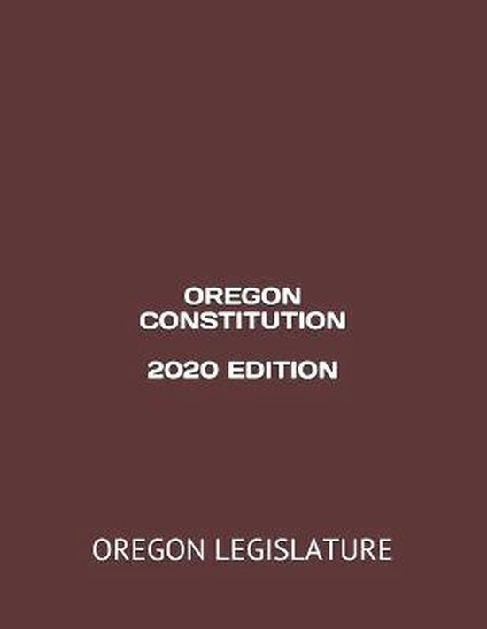 Oregon Constitution 2020 Edition | 9798673793978 | Oregon Legislature ...