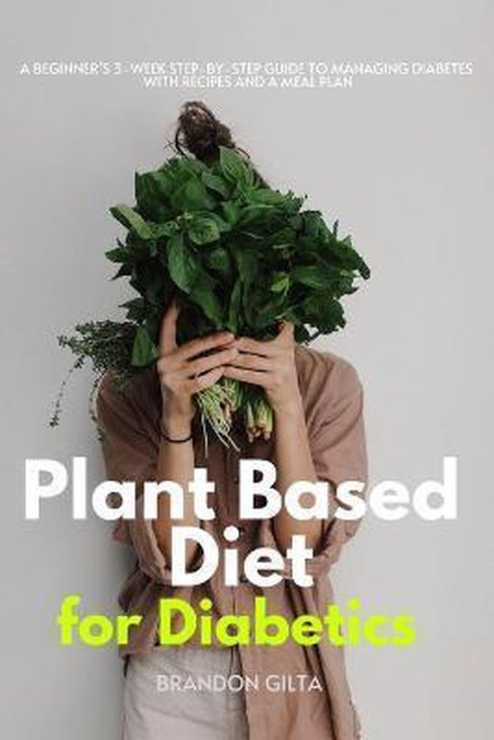Plant Based Diet For Diabetics Brandon Gilta 9798673433461 Boeken Plant Based Diet For Diabetics Brandon Gilta 9798673433461 Boeken