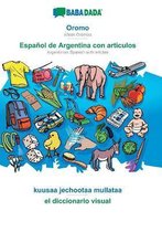 BABADADA, Oromo - Español de Argentina con articulos, kuusaa jechootaa mullataa - el diccionario visual: Afaan Oromoo - Argentinian Spanish with artic