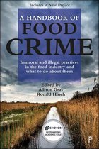 A Handbook of Food Crime Immoral and Illegal Practices in the Food Industry and What to Do About Them