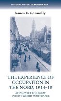 The experience of occupation in the Nord, 191418 Living with the enemy in FirstWorldWar France Cultural History of Modern War