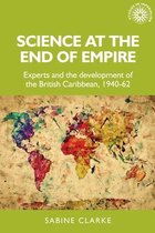 Science at the end of empire Experts and the development of the British Caribbean, 194062 Studies in Imperialism