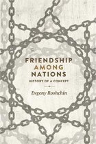 Friendship Among Nations History of a Concept