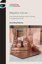 Migration into Art Transcultural Identities and ArtMaking in a Globalised World Rethinking Art's Histories