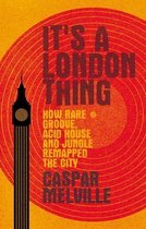 It's a London thing How rare groove, acid house and jungle remapped the city Music and Society