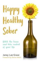 Happy Healthy Sober Ditch the booze and take control of your life