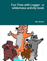 Fun Time with Logger - a Wilderness Activity Book