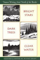 Bright Stars, Dark Trees, Clear Water: Nature Writing from North of the Border