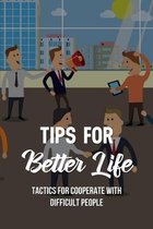 Tips For Better Life: Tactics For Cooperate With Difficult People