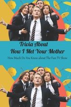 Trivia About How I Met Your Mother: How Much Do You Know about The Fun TV Show