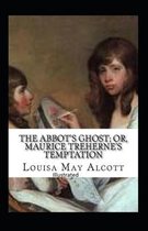 The Abbot's Ghost, or Maurice Treherne's Temptation Illustrated