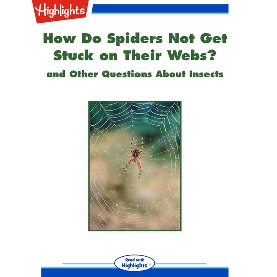 How Do Spiders Not Get Stuck on Their s?, Highlights For Children