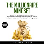 MILLIONAIRE MINDSET , THE: SET YOURSELF UP FOR SUCCESS, MAKE MONEY AND ATTRACT PROSPERITY DEVELOPING THE SAME HABITS AND THINKING OF MILLIONAIRES INCLUDING THE FAMOUS MIRACLE MORNING TECHNIQUE