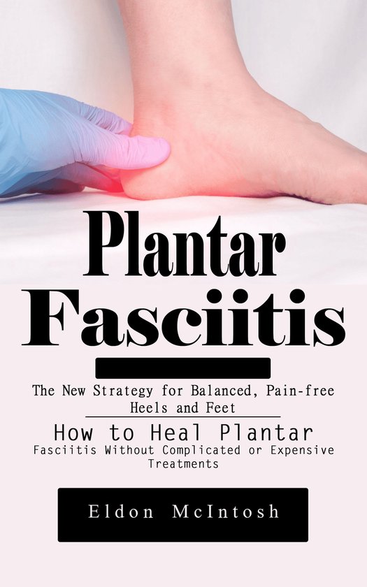 Plantar Fasciitis: The New Strategy for Balanced, Pain-free  ... - cover