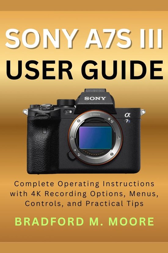 Sony Camera Guide User Sony A7S III User Guide (ebook), MOORE BRADFORD M. | 9783695220656 ...