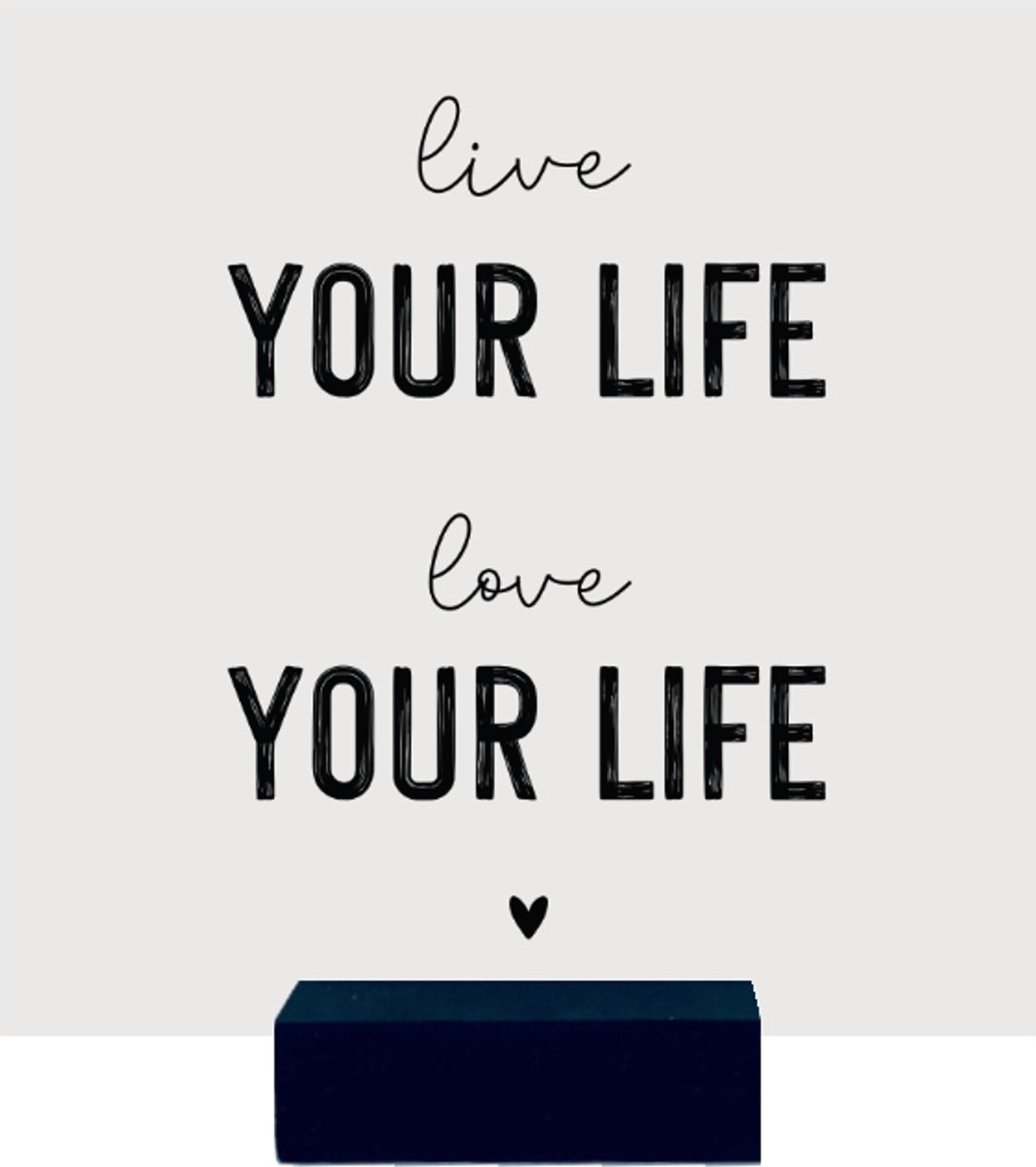 LIVE YOUR LIFE, LOVE YOUR LIFE | tegeltje van forex | 13 x 13 cm | met zwarte houder
