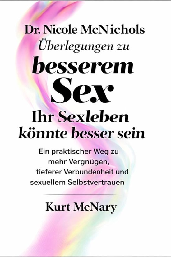 Dr Nicole McNichols Überlegungen zu besserem Sex: Ihr Sexle ... - cover