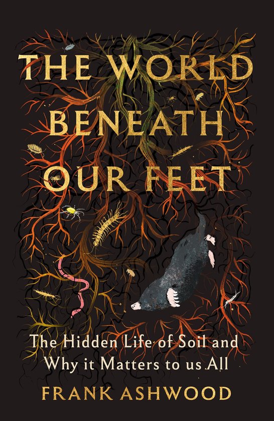 Couverture du livre "The World Beneath Our Feet" avec texte doré, racines, insectes et une taupe.