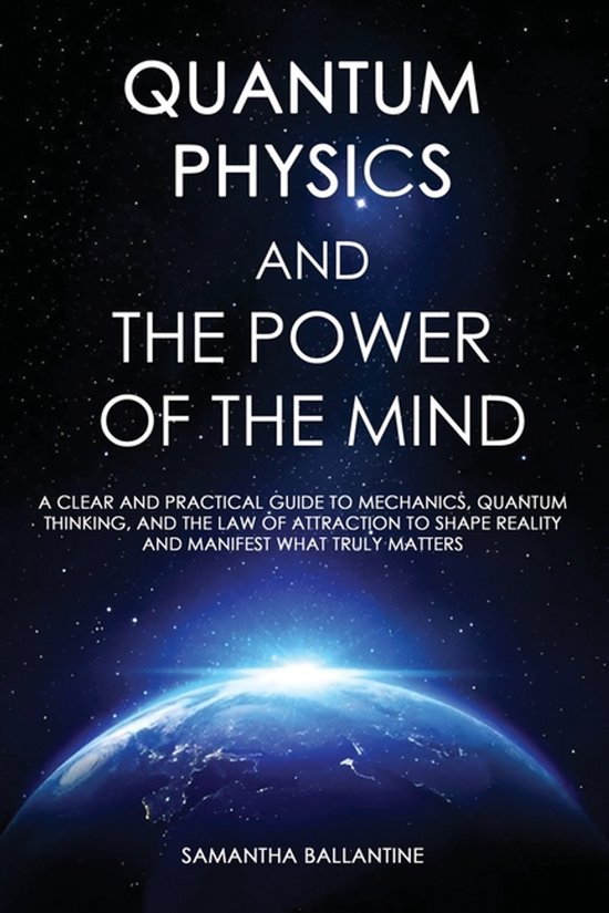 Quantum Physics and the Power of the Mind: A Clear and Practical Guide ...