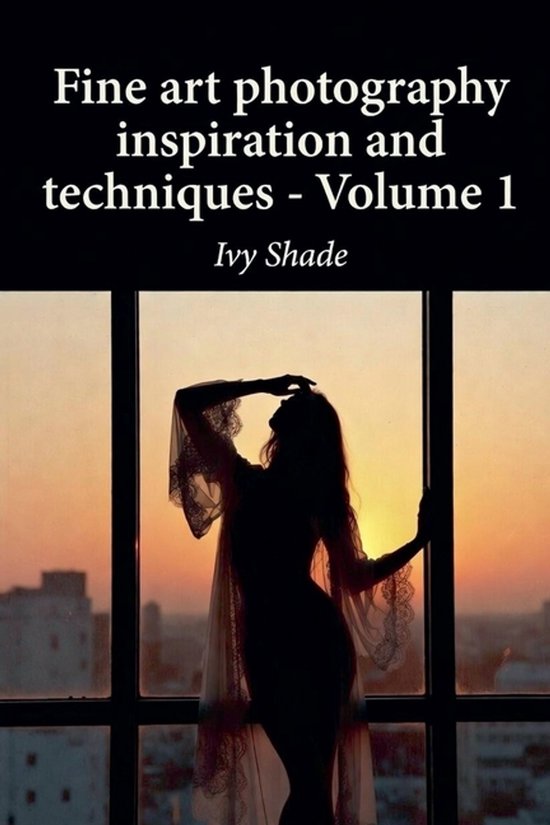 Fine art photography inspiration and techniques - Volume 1 - cover