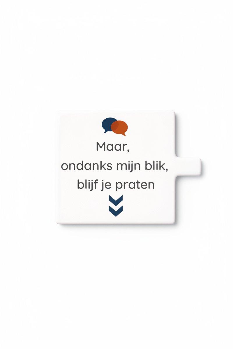 Grappige Nederlandse Praat Quote Keramische Tegel – “Ondanks Mijn Blik, Blijf Je Praten” M