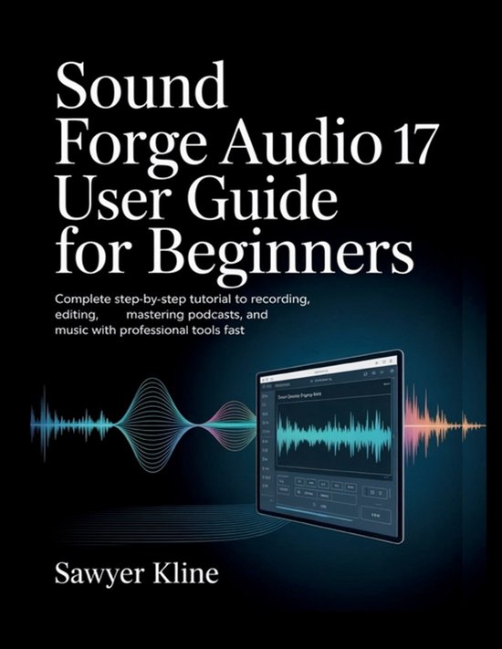 The Audio Mastery- Sound Forge Audio 17 User Guide for Begin ... - cover