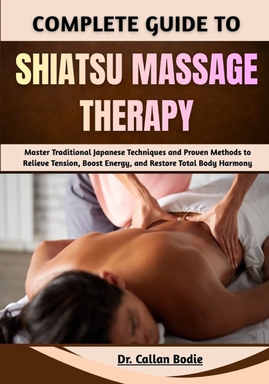 Complete Guide To Shiatsu Massage Therapy - cover