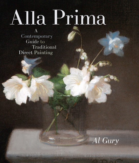 Boek "Alla Prima: A Contemporary Guide to Traditional Direct Painting" van Al Gury met een stilleven van witte en blauwe bloemen in een vaas.