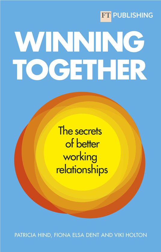 Winning Together: The secrets of better working relationship ... - cover