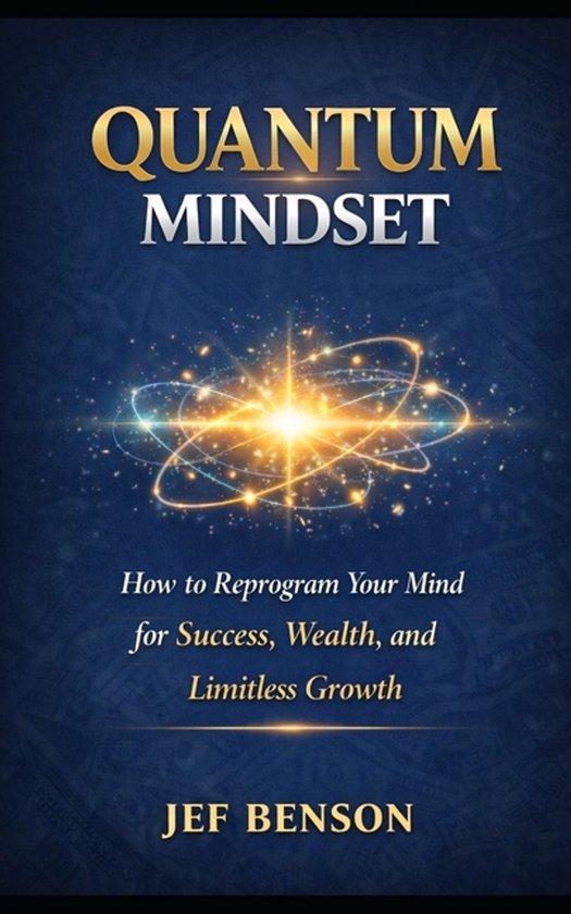 Quantum Mindset: How to Reprogram Your Mind for Success, Wealth, and ...