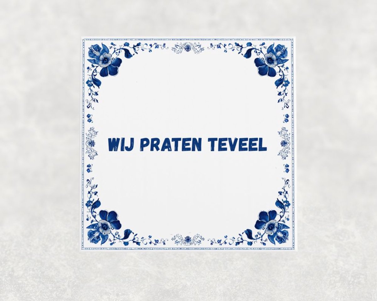 Spreuk tegel 15x15 cm Wij praten teveel