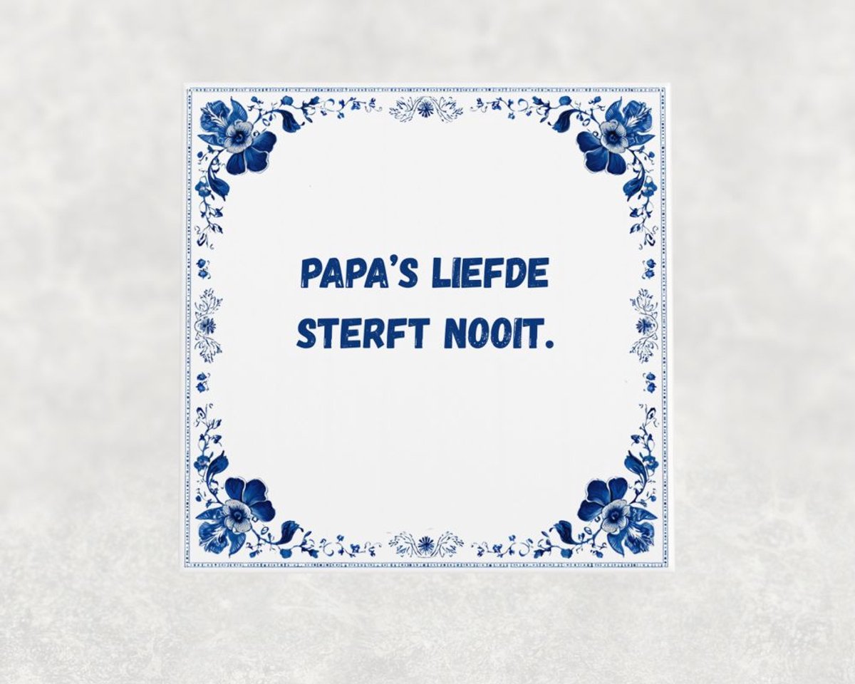 Spreuk tegel 15x15 cm Papa’s liefde sterft nooit