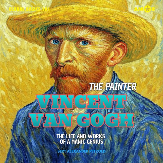 The Painter Vincent van Gogh - The Life and Works of a Manic ... - cover