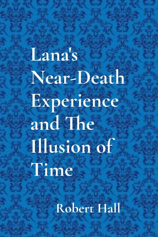 Lana's Near-Death Experience and The Illusion of Time - cover