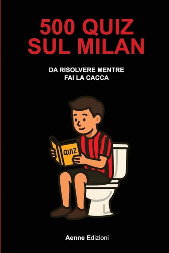 500 Quiz Da Risolvere Mentre Fai La Cacca- 500 quiz sul Mila ... - cover