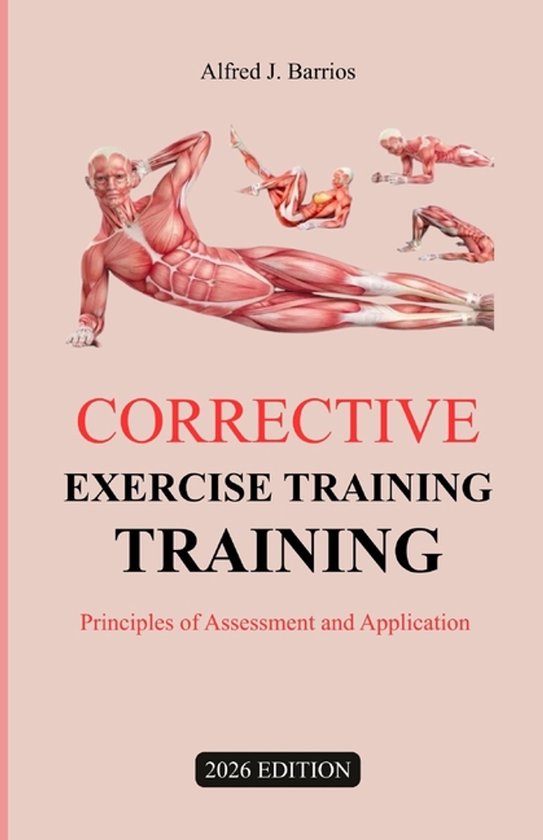 Corrective Exercise Training 2026 Edition: Principles of Assessment and ...
