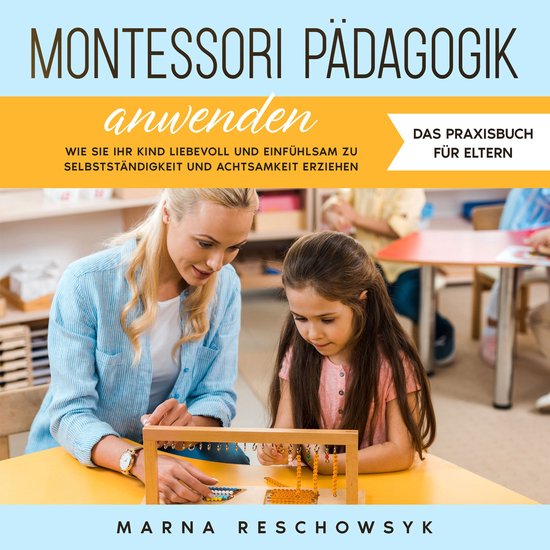 Montessori Pädagogik anwenden - Das Praxisbuch für Eltern: ... - cover