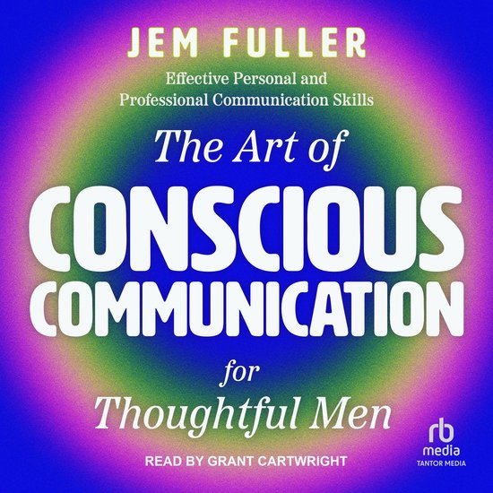 The Art of Conscious Communication for Thoughtful Men - cover