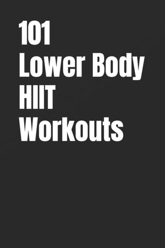 The 101 Workout- 101 Lower Body HIIT Workouts - cover