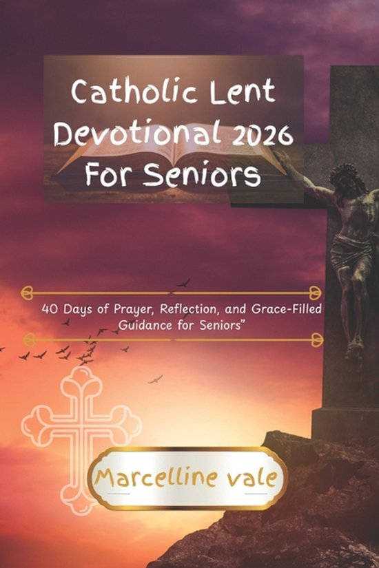 Catholic Lent Devotional 2026 For Seniors: 40 Days of Prayer ...