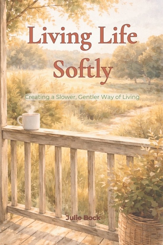Living Life Softly - Creating a Slower, Gentler Way of Livin ... - cover