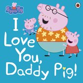 Peppa Pig karakters met de tekst 'I Love You, Daddy Pig!'
