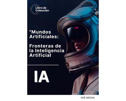 "Mundos Artificiales: Navegando por las Fronteras de la Inteligencia Artificial"