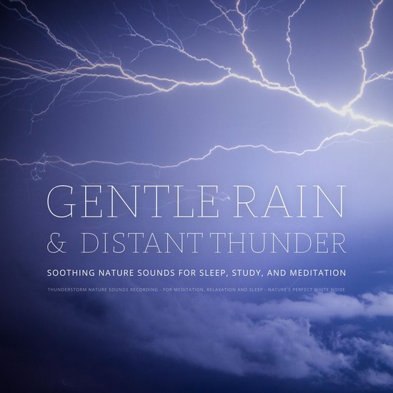 Gentle Rain & Distant Thunder: Thunderstorm Nature Sounds Recording - for Meditation, Relaxation and Sleep - Nature's Perfect White Noise