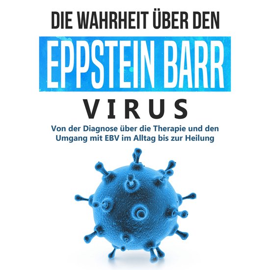 Die Wahrheit über den Epstein Barr Virus: Von der Diagnose  ... - cover