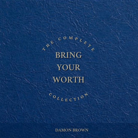 The Complete Bring Your Worth Collection - cover