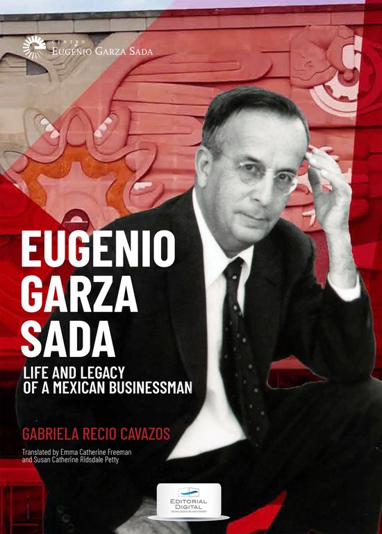 Eugenio Garza Sada. Life and Legacy of a Mexican Businessman - cover