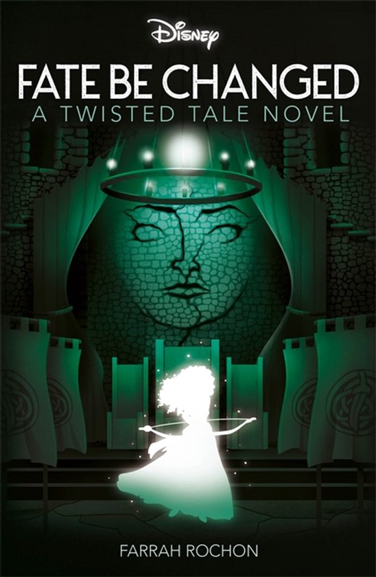 Couverture du livre "Fate Be Changed", un roman Disney Twisted Tale. Une jeune fille avec un arc brille au centre, devant un grand mur de pierre avec un visage.