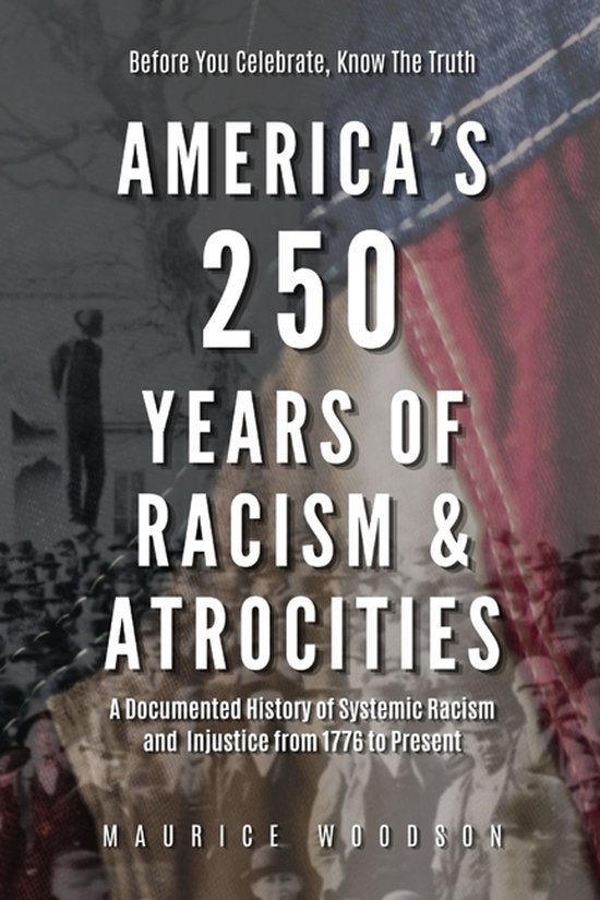 Systemic Injusticw America's 250 Years of Racism & Atrocities: A Documented History of ...